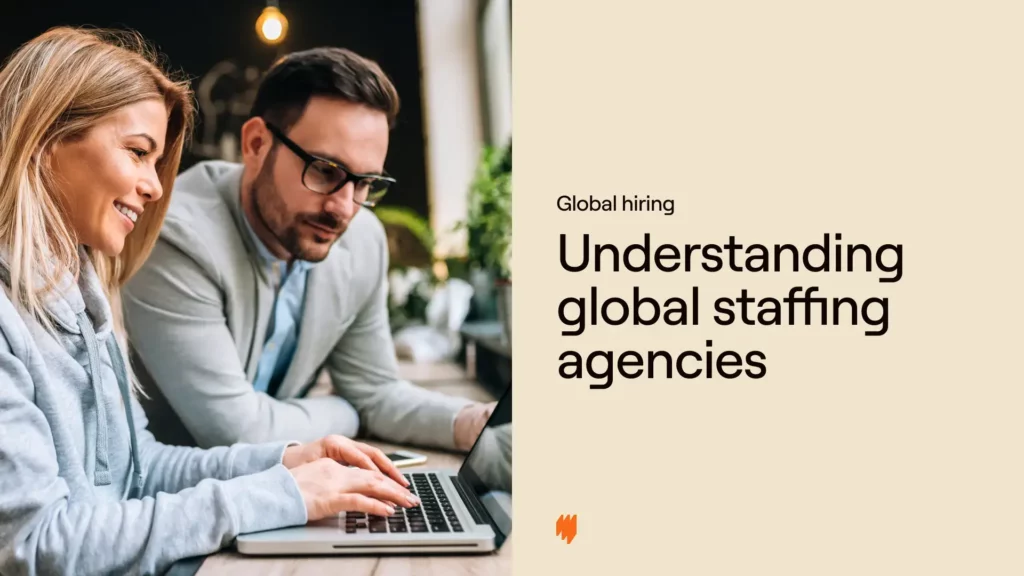 Understanding global staffing agencies & optimizing your hiring approach