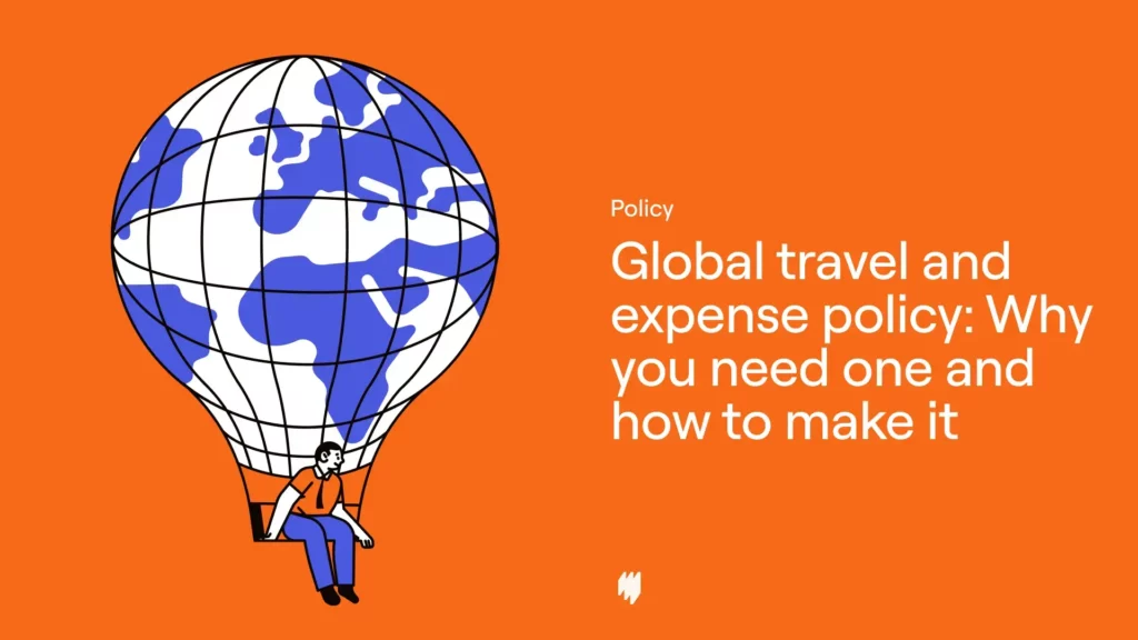 Global travel and expense policy: Why you need one and how to make it