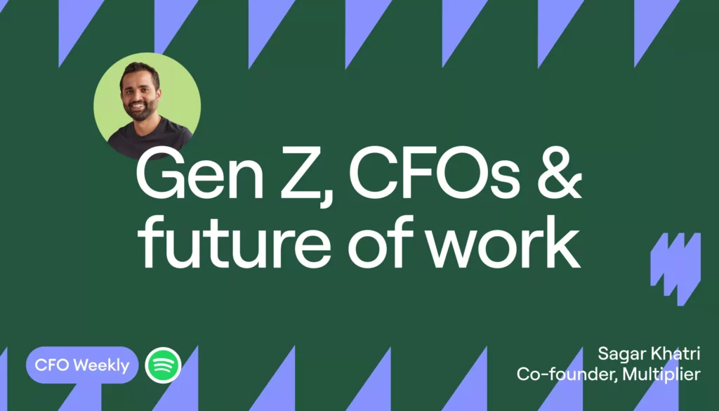 CFOs, Gen Z, and the Future of Work with Sagar Khatri