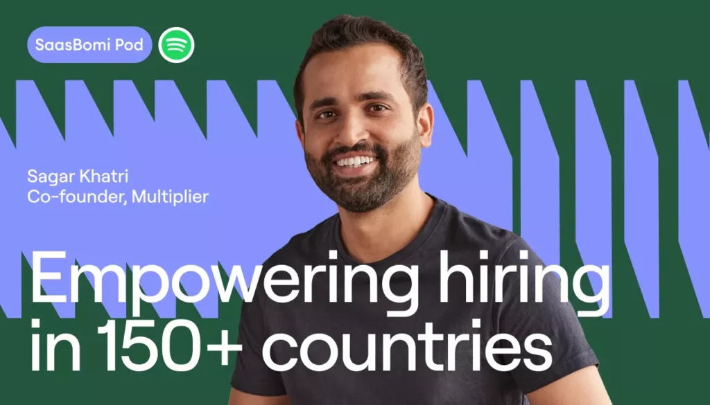 Empowering Hiring 150+ countries: Sagar Khatri, Multiplier | Founder’s Deep Dive E21 | SaaSBoomi Pod