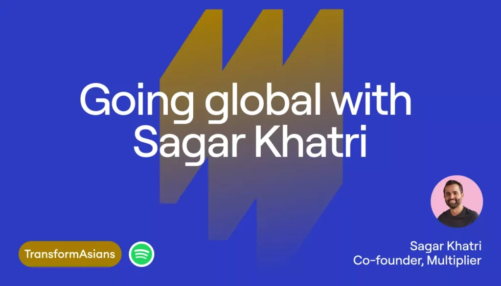 Going Global with Sagar Khatri | TransformAsidan Ep. 4